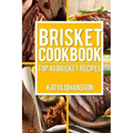 Brisket Cookbook: Top 40 Brisket Recipes