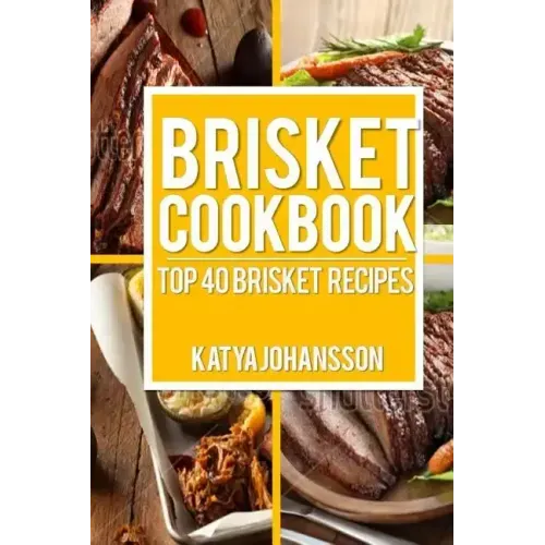 Brisket Cookbook: Top 40 Brisket Recipes