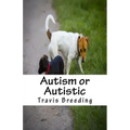 Autism or Autistic