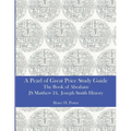 A Pearl of Great Price Study Guide: The Book of Abraham - Matthew 24 - Joseph Smith History