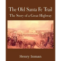 The Old Santa Fe Trail, the Story of a Great Highway