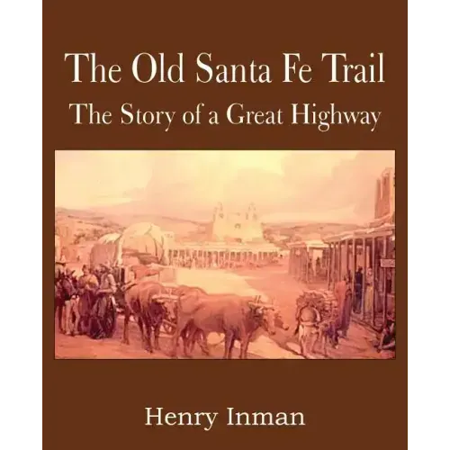 The Old Santa Fe Trail, the Story of a Great Highway