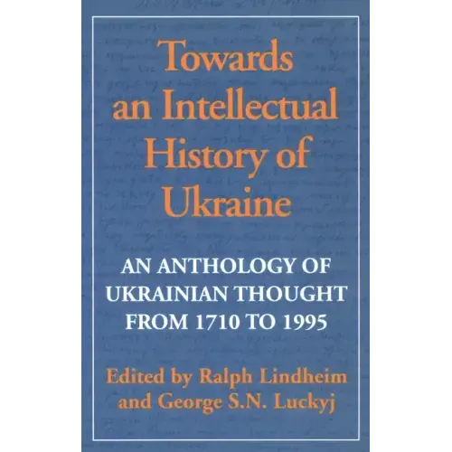 Towards an Intellectual History of Ukraine: An Anthology of Ukrainian Thought from 1710 to 1995