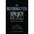 The Reformation: Its Roots and Its Legacy