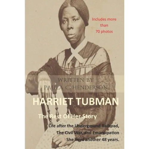 Harriet Tubman: The Rest of Her Story: Life After the Underground Railroad, the Civil War, and Emancipation
