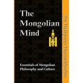 The Mongolian Mind: Essentials of Mongolian Philosophy and Culture