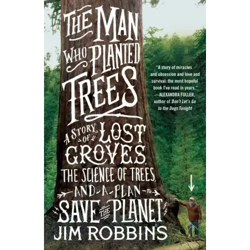 The Man Who Planted Trees: A Story of Lost Groves, the Science of Trees, and a Plan to Save the Planet