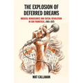 Explosion of Deferred Dreams: Musical Renaissance and Social Revolution in San Francisco, 1965-1975