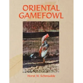 Oriental Gamefowl: A Guide for the Sportsman, Poultryman and Exhibitor of Rare Poultry Species and Gamefowl of the World