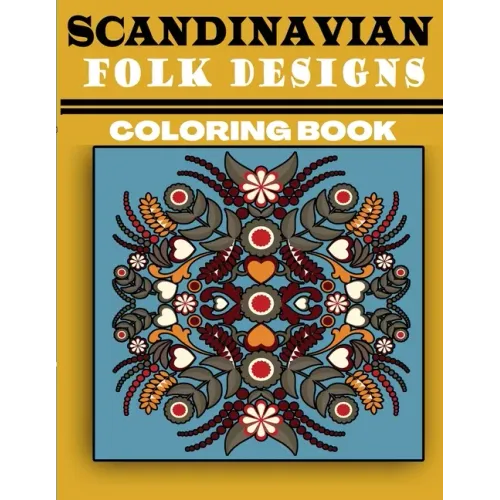 Scandinavian Folk Designs Coloring Book: Stress Relieving Scandinavian Design, Enjoy Coloring Nordic Folk Art And Scandinavian Christmas Tree
