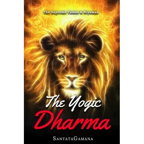 The Yogic Dharma: The Supreme Yamas and Niyamas