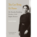 She Can Bring Us Home: Dr. Dorothy Boulding Ferebee, Civil Rights Pioneer