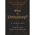 What is Orthodoxy?: A Genealogy of Christian Understanding
