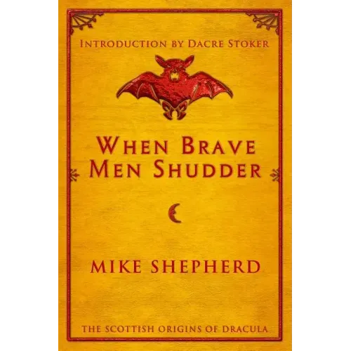 When Brave Men Shudder: The Scottish origins of Dracula