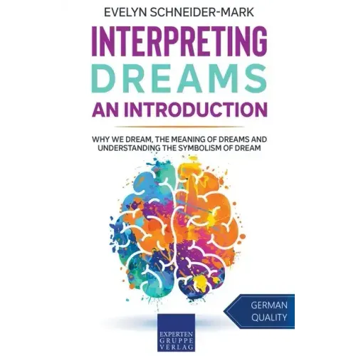 Interpreting Dreams - An Introduction: Why we dream, the meaning of dreams and understanding the symbolism of dream