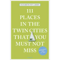 111 Places in the Twin Cities That You Must Not Miss