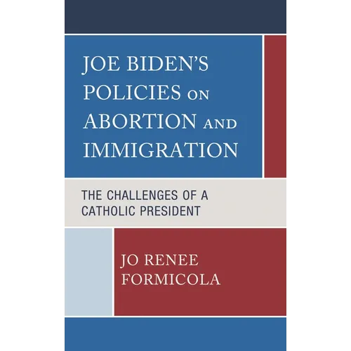 Joe Biden's Policies on Abortion and Immigration: The Challenges of a Catholic President