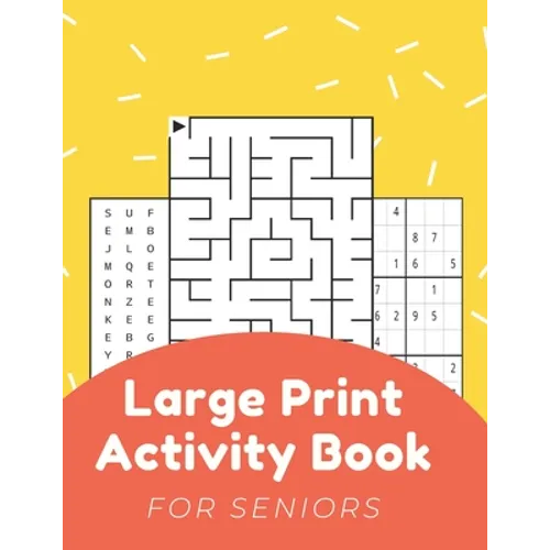 Large Print Activity Book For Seniors: Activity Book For Elderly Adults Large Print...Easy And Relaxing Word Search, Mazes, Sudoku, Coloring Pages And