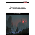 Humanitarian Intervention: Does it do more harm than good?