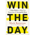 Win the Day: 7 Daily Habits to Help You Stress Less & Accomplish More