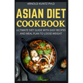 Asian Diet Cookbook: Ultimate Diet Guide with Easy Recipes and Meal Plan to Loose Weight