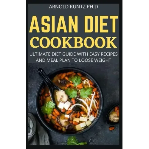 Asian Diet Cookbook: Ultimate Diet Guide with Easy Recipes and Meal Plan to Loose Weight