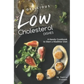 Delicious Low Cholesterol Dishes: A Handy Cookbook to Start a Healthier Diet