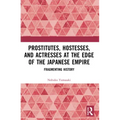 Prostitutes, Hostesses, and Actresses at the Edge of the Japanese Empire: Fragmenting History