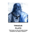 Plato - Timaeus: "Nothing in the affairs of men is worthy of great anxiety"