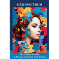 Her Spectrum: The Unique Journey of Women and Girls with Autism
