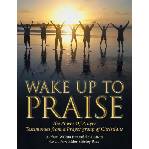 Wake up to Praise: The Power of Prayer Testimonies from a Prayer Group of Christians