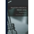 Materia Medica Mexicana: A Manual Of Mexican Medicinal Herbs