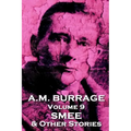 A.M. Burrage - Smee & Other Stories: Classics From The Master Of Horror