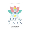 Lead by Design: Applying Human Design Principles to Leadership Strategies