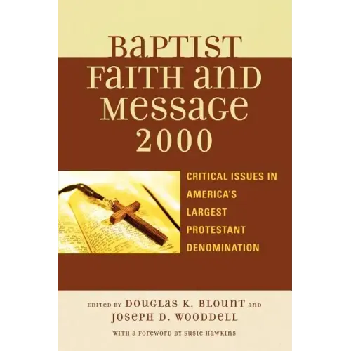 The Baptist Faith and Message 2000: Critical Issues in America's Largest Protestant Denomination