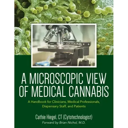 A Microscopic View of Medical Cannabis: A Handbook for Clinicians, Medical Professionals, Dispensary Staff, and Patients
