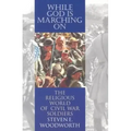While God Is Marching On: The Religious World of Civil War Soldiers