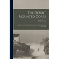 The Desert Mounted Corps: An Account of the Cavalry Operations in Palestine and Syria, 1917-1918