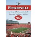 Huskerville: A Story of Nebraska Football, Fans, and the Power of Place