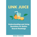 Link Juice: Understanding and Using Backlinks for Better Search Rankings
