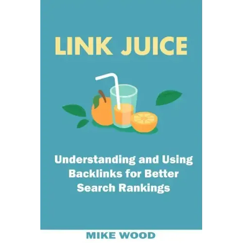 Link Juice: Understanding and Using Backlinks for Better Search Rankings