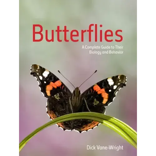 Butterflies: A Complete Guide to Their Biology and Behaviour