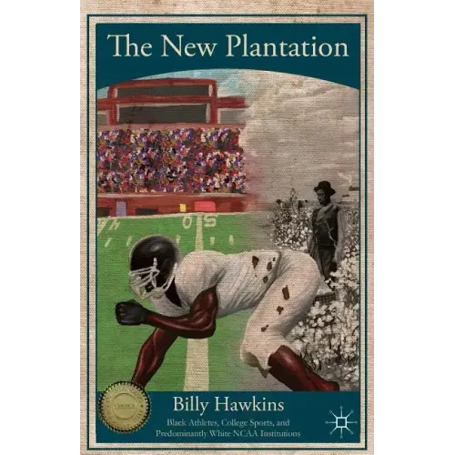 The New Plantation: Black Athletes, College Sports, and Predominantly White NCAA Institutions