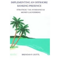 Implementing An Offshore Banking Presence: Strategic Tax Avoidance And Money Laundering