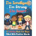 I'm Intelligent, I'm Strong, I'm Smart, A Coloring Book For Boys Filled With Positive Words