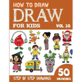 How to Draw for Kids: 50 Cute Step By Step Drawings (Vol 38)