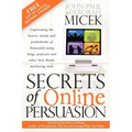Secrets of Online Persuasion: Captivating the Hearts, Minds and Pocketbooks of Thousands Using Blogs, Podcasts and Other New Media Marketing Tools