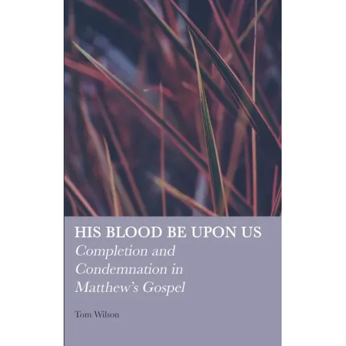 His Blood be Upon Us: Completion and Condemnation in Matthew's Gospel