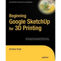 Beginning Google SketchUp for 3D Printing