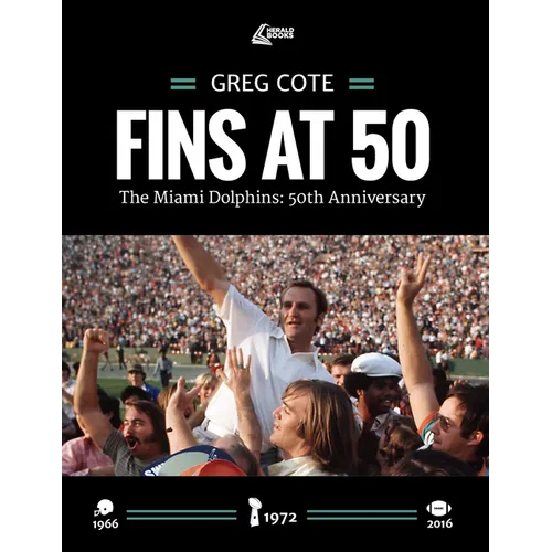 Fins at 50: The Miami Dolphins: 50th Anniversary